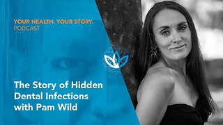 The Story of Hidden Dental Infections with Pam Wild