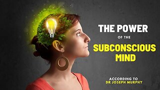 The Power Of The Subconscious mind according to Dr. Joseph Murphy
