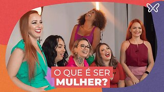 O que é ser mulher para você?