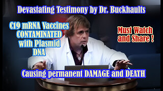 DEVASTATING TESTIMONY BY DR. BUCKHAULTS - MRNA VACCINES CONTAMINATED