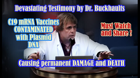 DEVASTATING TESTIMONY BY DR. BUCKHAULTS - MRNA VACCINES CONTAMINATED