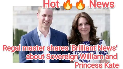 Regal master shares 'Brilliant News' about Sovereign William and Princess Kate