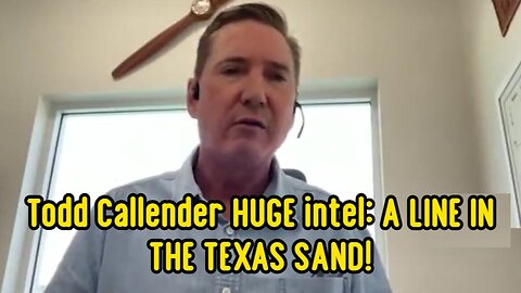 Todd Callender HUGE intel: A LINE IN THE TEXAS SAND!