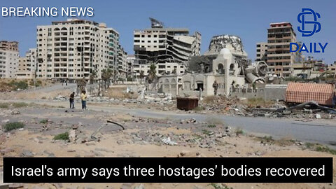 Israel's army says three hostages' bodies recovered|latest news|