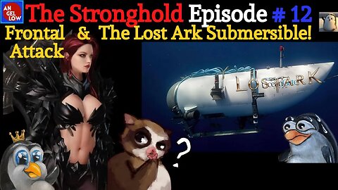 The Stronghold Ep 12 - Frontal Attack and the Lost Ark Submersible!