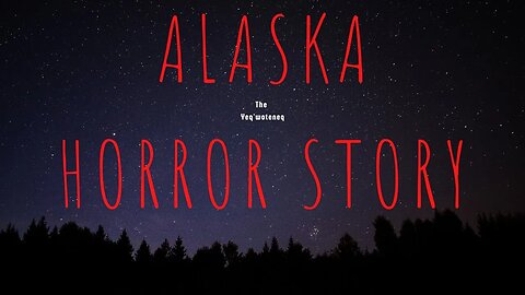 Alaska Horror Story - Alaska Folklore The Yeq'woteneq - Do Not Listen To Alone