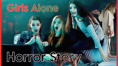 3 Girls Alone In Home Horror Story.