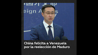 China felicita a Venezuela por la reelección de Nicolás Maduro en las presidenciales