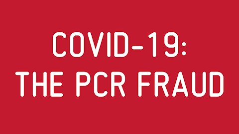 COVID-19: The PCR Fraud