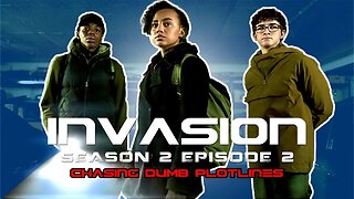 Invasion Season 2 Episode 2 - Chasing Dumb Plotlines