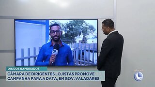 Dia dos Namorados: Câmara de Dirigentes Lojistas Promove Campanha para a Data, em Gov. Valadares.