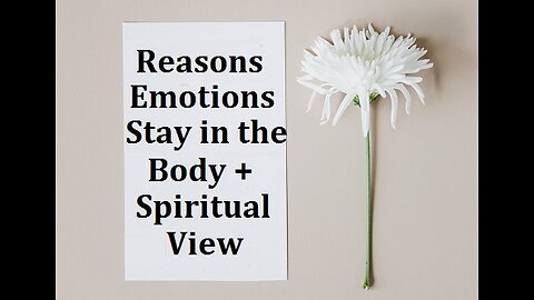 Reasons Emotions (Sensations) Stay in the Body + Spiritual Perspective