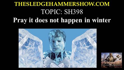 The SLEDGEHAMMER Show SH398 Pray it does not happen in winter