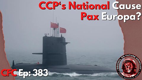 Council on Future Conflict Episode 383: CCP’s National Cause, Pax Europa?