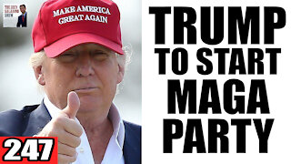 247. Trump to Start 'MAGA PARTY'
