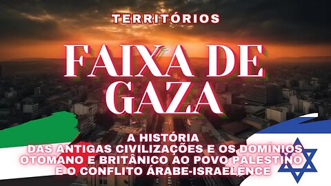 #1 🇵🇸 🌏 FAIXA DE GAZA - Civ. Antigas, Otomanos e Britânicos, Palestina x Israel - Territórios
