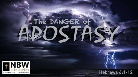 The Danger of Apostasy (Hebrews 6:1-12)