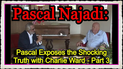 Pascal Najadi Speaks with Charlie Ward #3 DISCLOSURE Wartime President Trump of the USA