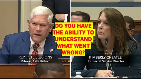 Rep. Pete Sessions (R-T) Questions Secret Service Director Kimberly Cheatle