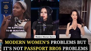 Modern Women's Problems But It's not Passport Bros Problems