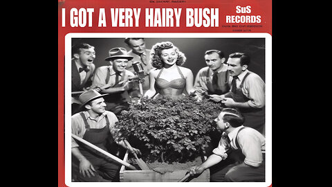 I Got a Very Hairy Bush (Banned 1940s Song)