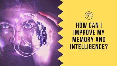 How can I improve my memory and intelligence?