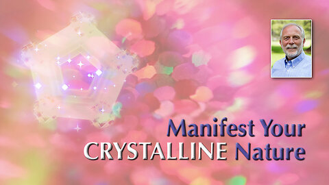 Manifest Your Crystalline Nature and Beingness