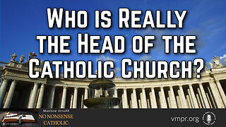 18 Mar 24, No Nonsense Catholic: Who Is Really the Head of the Catholic Church?