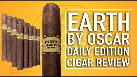 Earth by Oscar Daily Edition Cigar Review