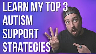 LEARN MY TOP 3 AUTISM SUPPORT STRATEGIES