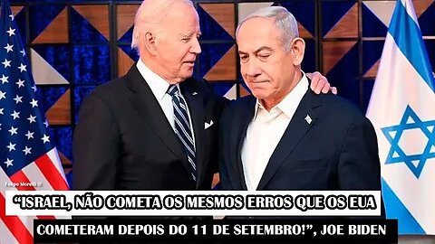 “Israel, Não Cometa Os Mesmos Erros Que Os EUA Cometeram Depois Do 11 De Setembro !”, Joe Biden