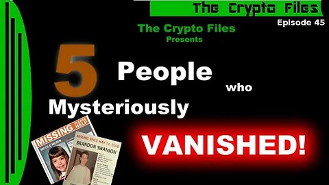 The Crypto Files | 5 People Who Mysteriously Vanished | Ep45