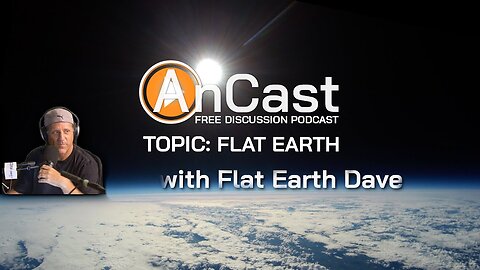 [ⒶnCast Estonia] Free discussion podcast - EXTRA: Flat Earth discussions with Flat Earth Dave