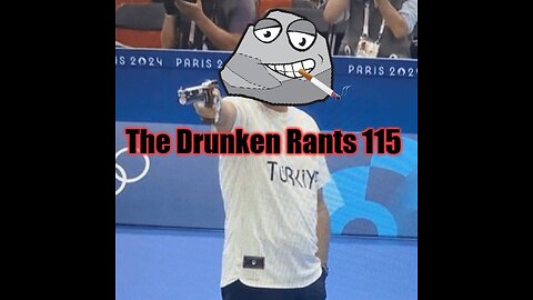 The Drunken rants 115