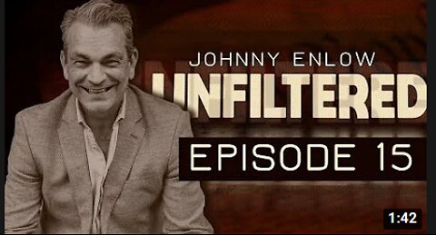 (FB and Rumble Only) JOHNNY ENLOW UNFILTERED - EPISODE 15(720p)