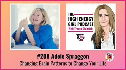 #208 Adele Spraggon - Changing Brain Patterns to Change Your Life