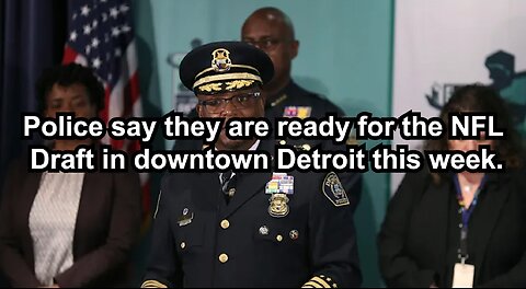 Police say they are ready for the NFL Draft in downtown Detroit this week.