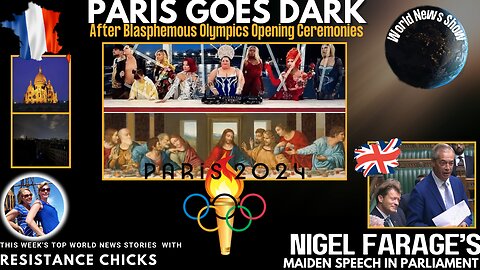 Paris Goes Dark After Blasphemous Olympics Opening Ceremonies - Nigel In Parliament 7/28/24
