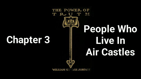 The Power of Truth | William George Jordan | Chapter 3 | People Who Live in Air Castles
