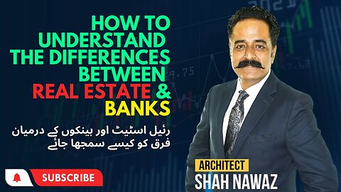 How to Understand the Differences Between Real Estate and Banks Architect ShahNawaz #bank#realestate
