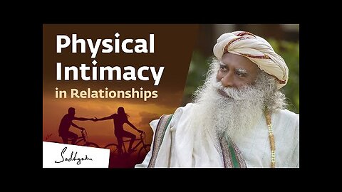 The Truth About Physical Relationships | Sadhguru