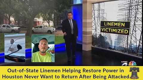 Out-of-State Linemen Helping Restore Power in Houston Never Want to Return After Being Attacked