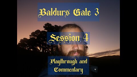 Baldurs Gate 3 Session 4 - Playthrough and commentary
