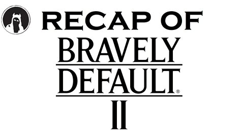 Recap of Bravely Default II (RECAPitation)