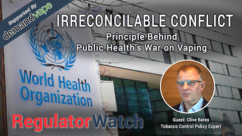 E338 - IRRECONCILABLE CONFLICT | PRINCIPLE BEHIND PUBLIC HEALTH’S WAR ON VAPING | REGWATCH