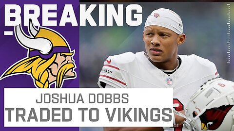 BREAKING NEWS- Vikings Trading For Cardinals QB Joshua Dobbs