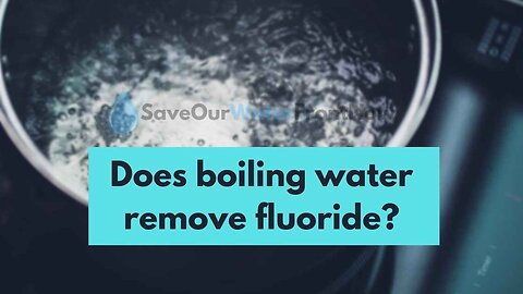 What About Boiling Tap Water? Another Reminder Or Warning About Water With Fluoride