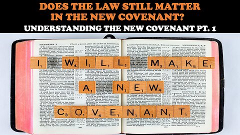 DOES THE LAW STILL MATTER IN THE NEW COVENANT? - UNDERSTANDING THE NEW COVENANT PT. 1
