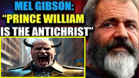 MEL GIBSON: Prince William IS The Antichrist