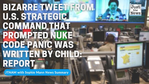 Bizarre tweet From U.S. Strategic Command that prompted nuke code panic was written by child: report